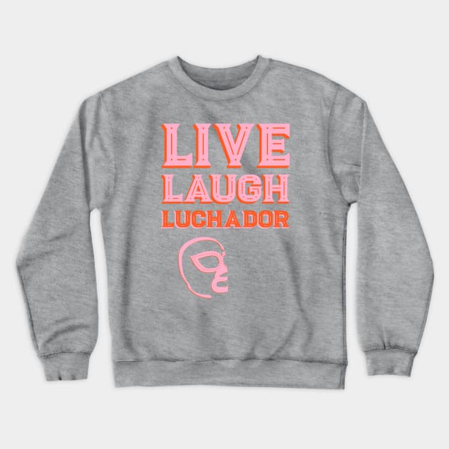 Alternative Cliches: Live Laugh Luchador (orange and pink) Crewneck Sweatshirt by PlanetSnark